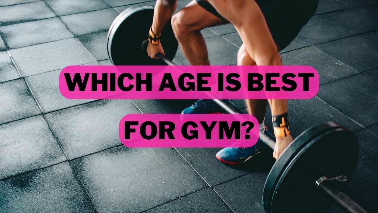 Which Age Is Best For Gym