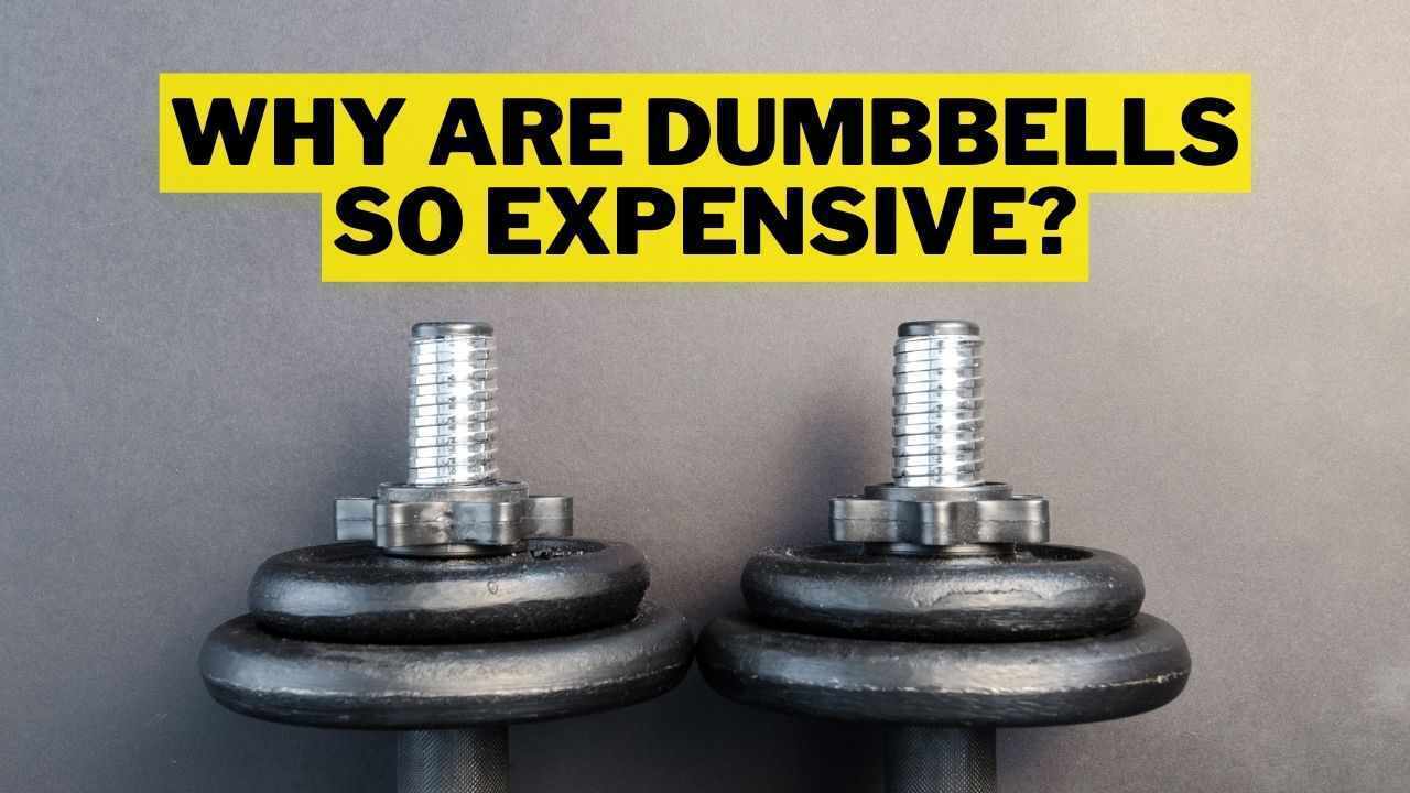 Why Are Dumbbells So Expensive