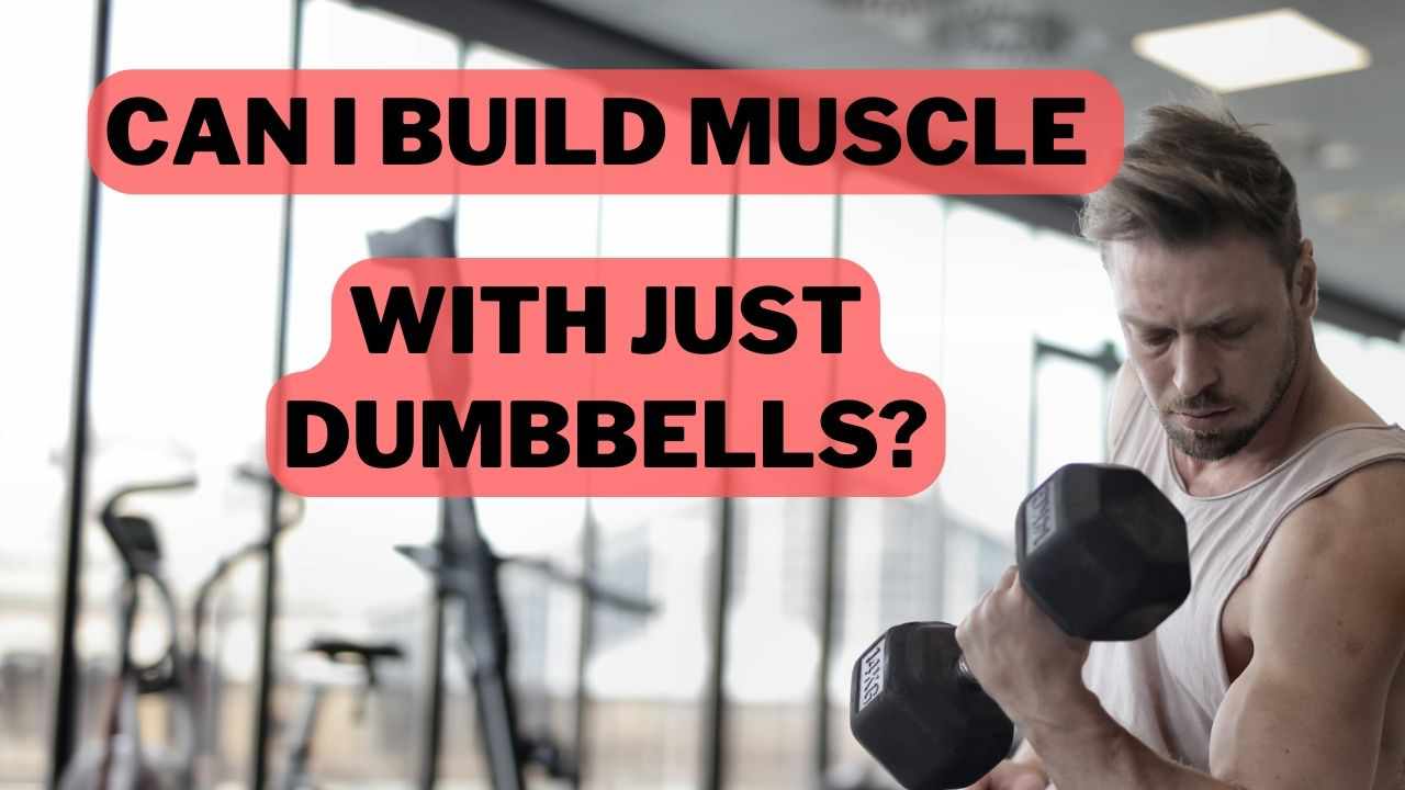Can I Build Muscle With Just Dumbbells