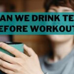 Can We Drink Tea Before Workout