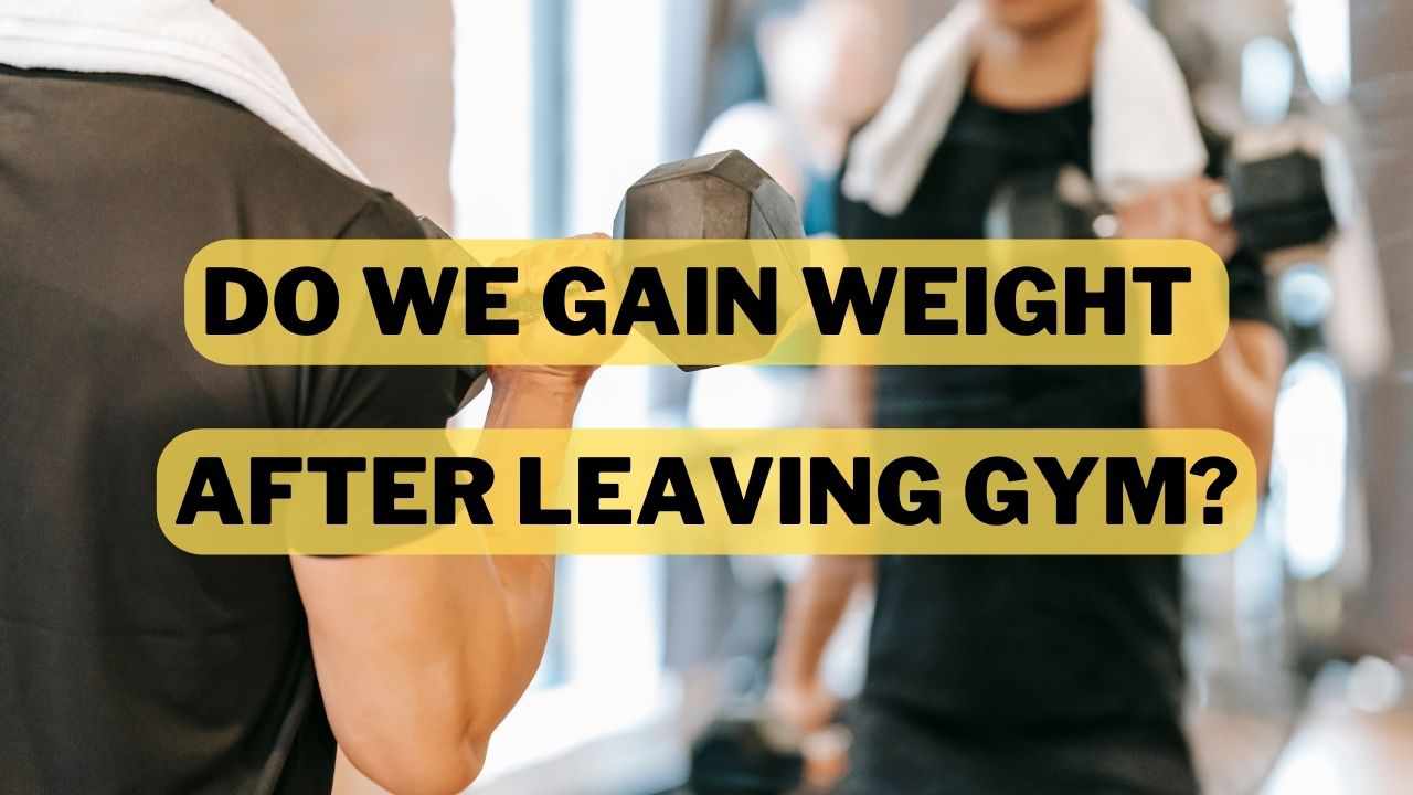Do We Gain Weight After Leaving Gym