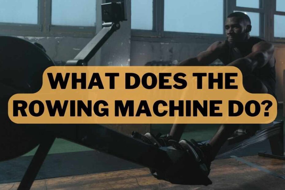 What Does The Rowing Machine Do