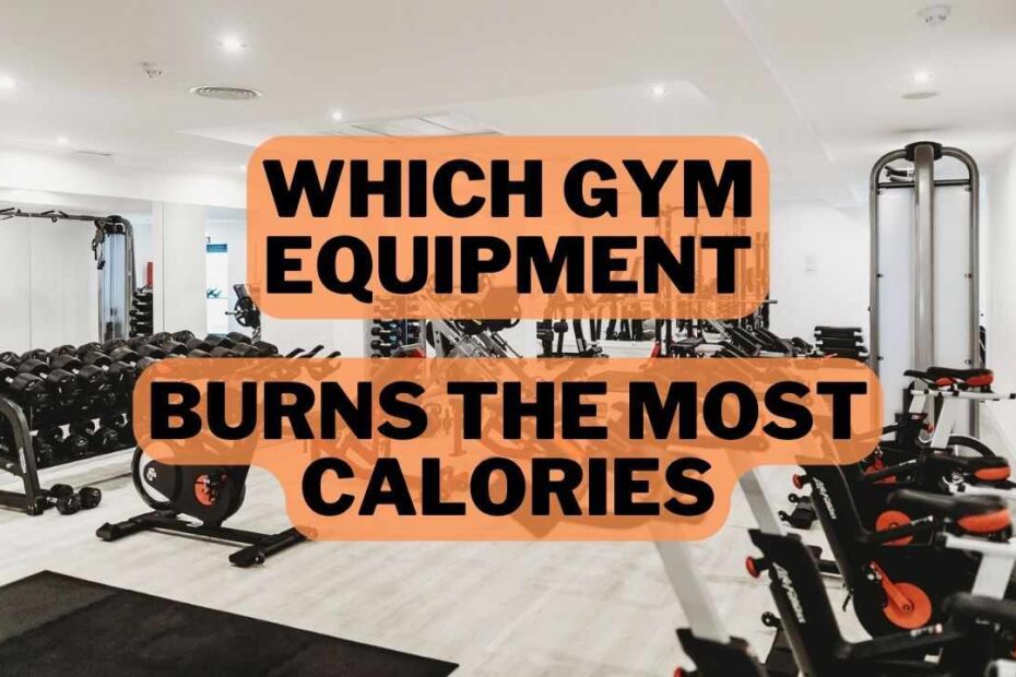 Which Gym Equipment Burns The Most Calories