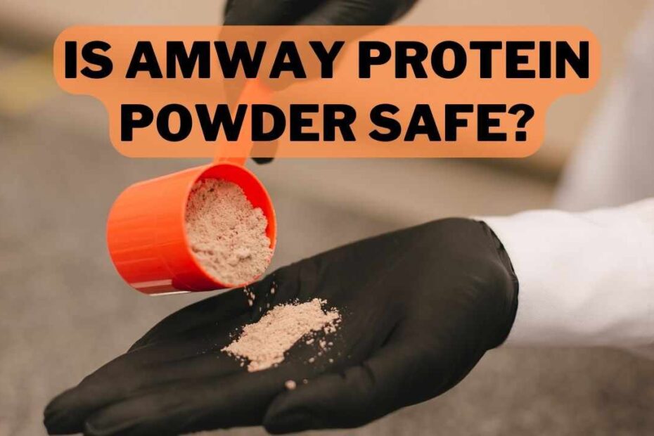 Is Amway Protein Powder Safe