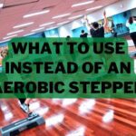 What To Use Instead of An Aerobic Stepper