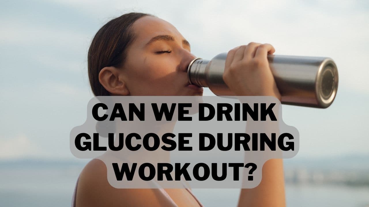 Can We Drink Glucose During Workout? (Benefits, Dose & Uses) Gym