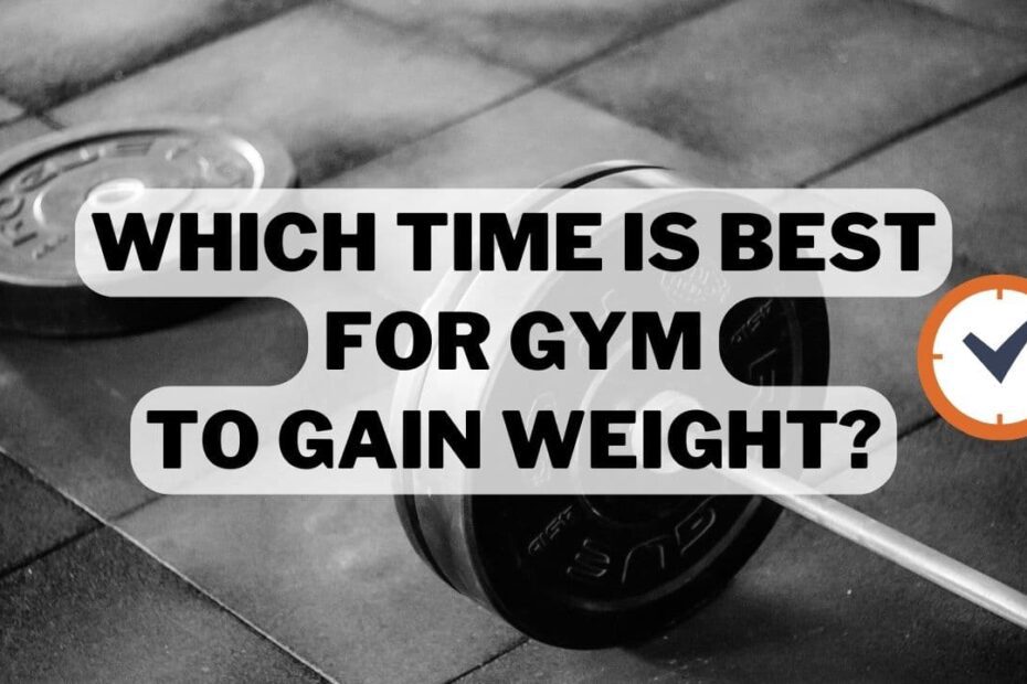 Which Time Is Best For Gym To Gain Weight