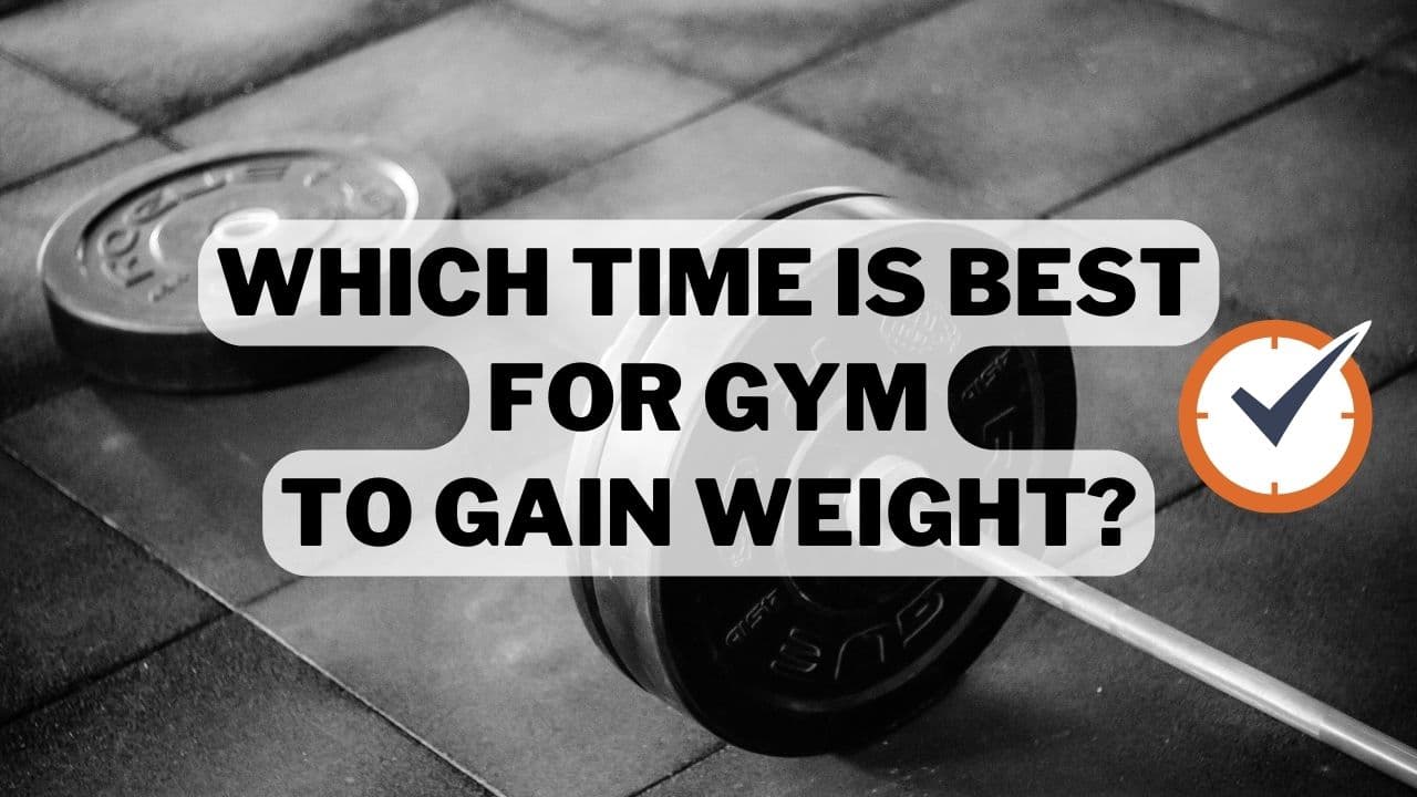 Which Time Is Best For Gym To Gain Weight