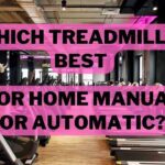Which Treadmill Is Best for Home Manual or Automatic