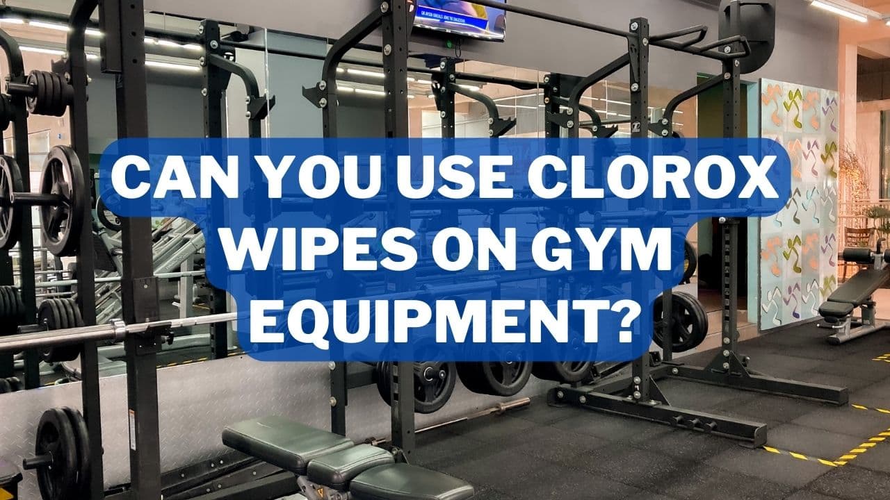 Can You Use Clorox Wipes On Gym Equipment