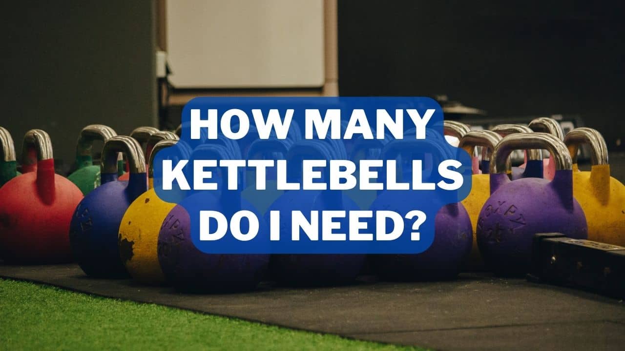 How Many Kettlebells Do I Need