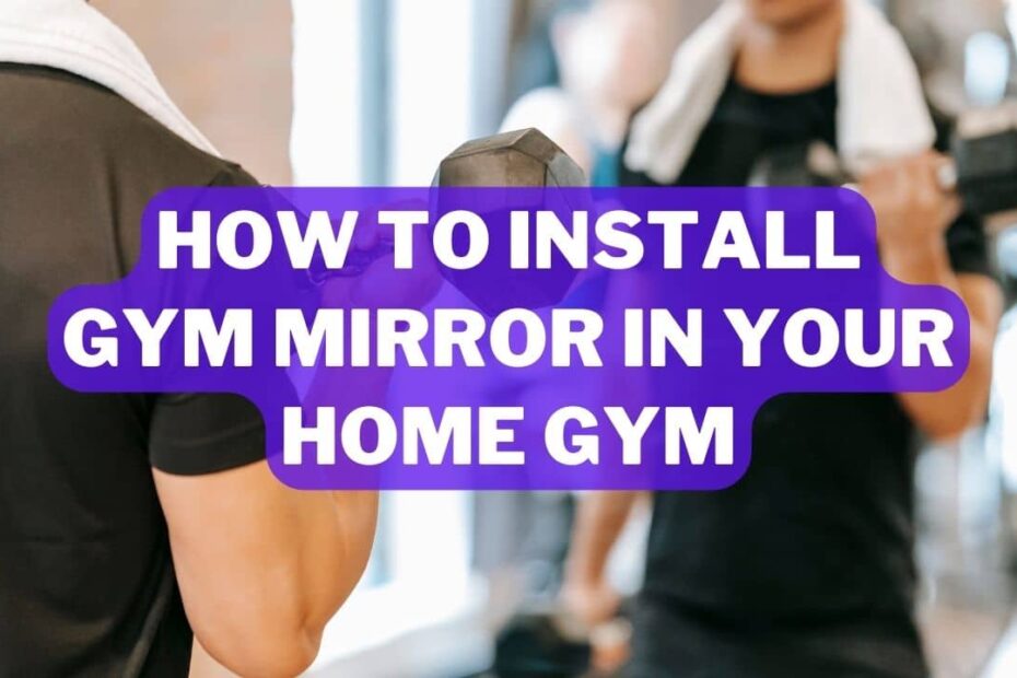 How To Install Gym Mirror In Your Home Gym