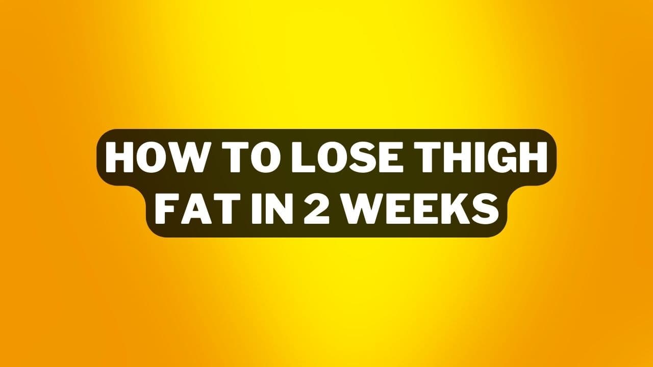 How To Lose Thigh Fat In 2 Weeks