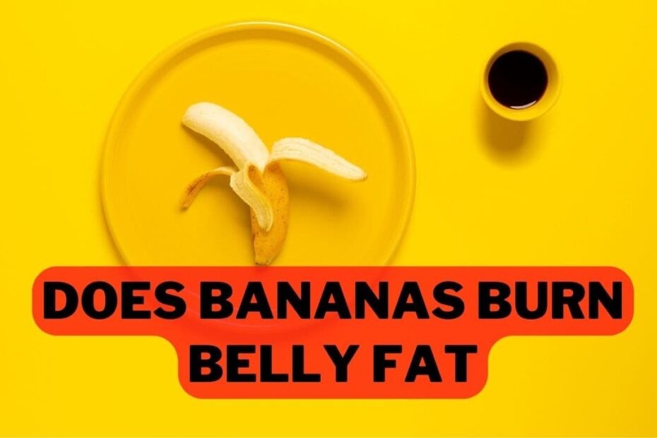 Does Bananas Burn Belly Fat