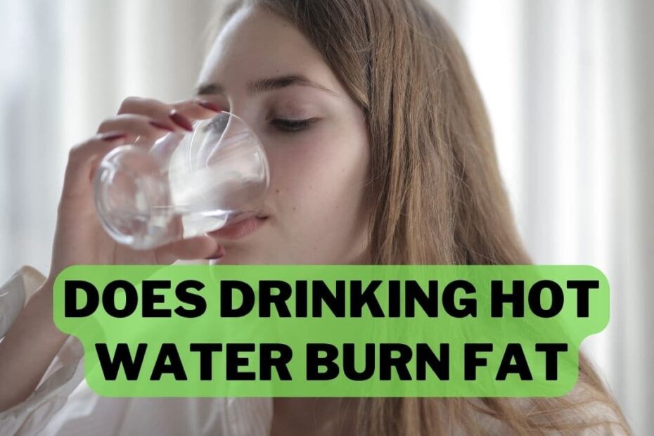 Does Drinking Hot Water Burn Fat