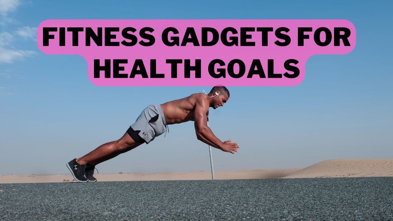 Fitness Gadgets For Health Goals