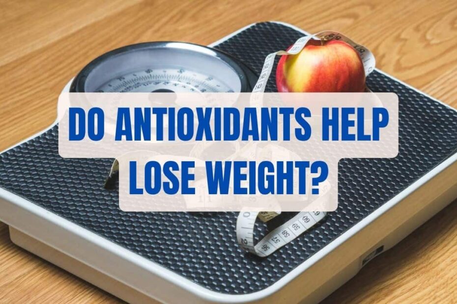 Do Antioxidants Help Lose Weight