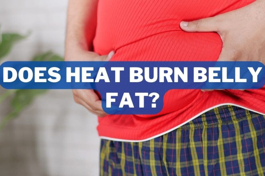 Does Heat Burn Belly Fat