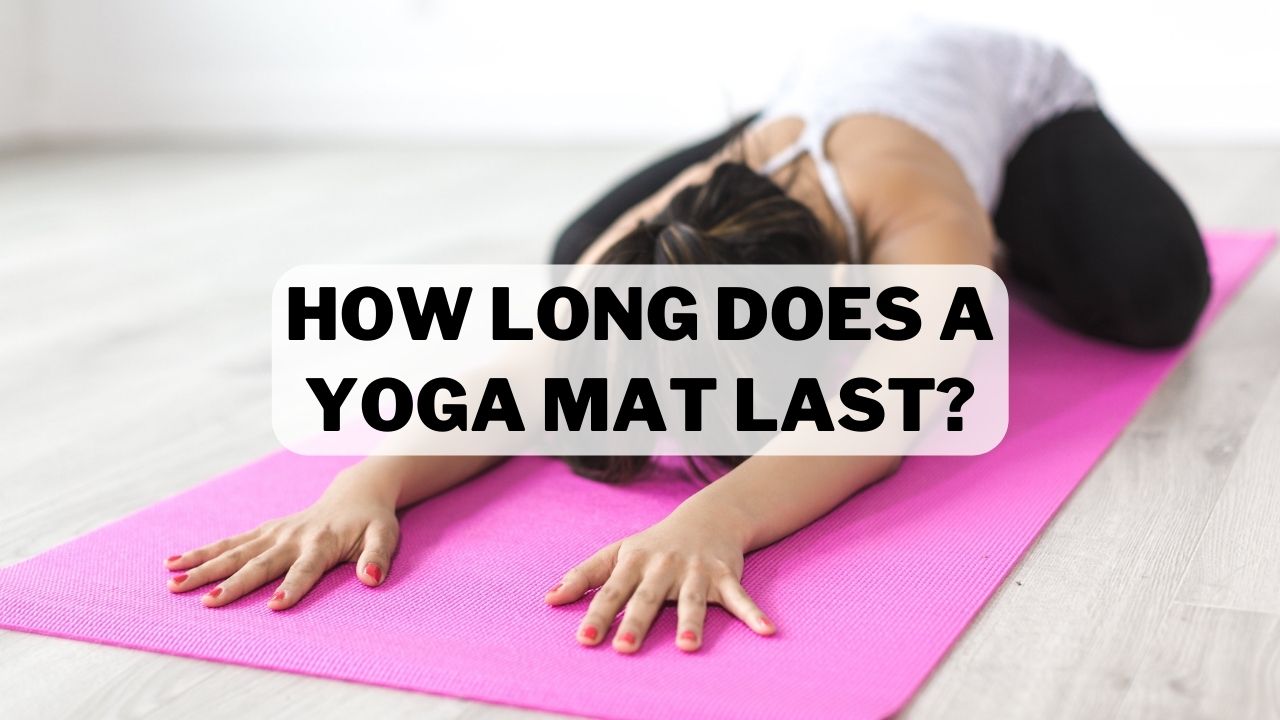 How Long Does A Yoga Mat Last